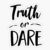 Group logo of Truth or Dare or Just Dare